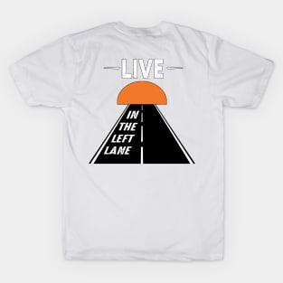 Live in the left lane T-Shirt